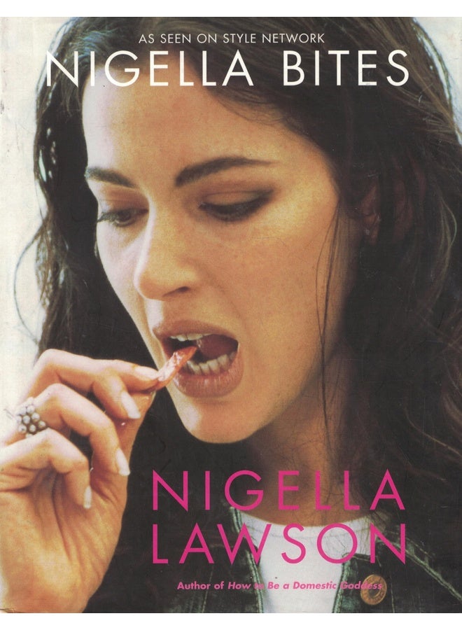 Nigella Bites: From Family Meals to Elegant Dinners -- Easy, Delectable Recipes For Any Occasion